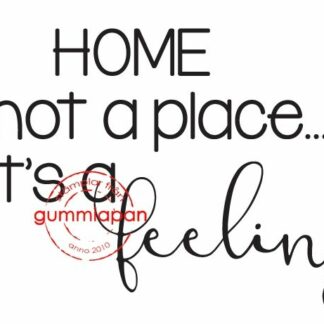 HOME is not a place it´s a feeling