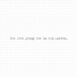 You look young for an old person