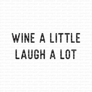 Wine a little laugh a lot