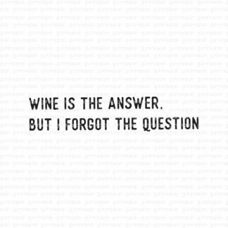 Wine is the answer, but I forgot the question