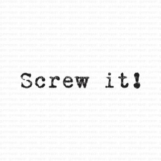 Screw it!