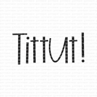 Tittut!