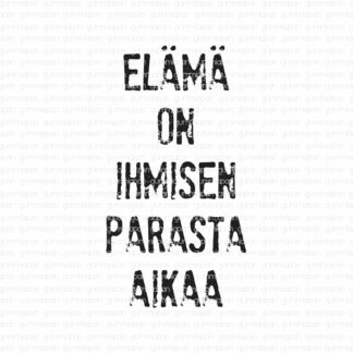 Elämä on ihmisen parasta aikaa