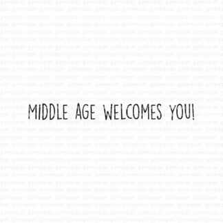 Middle age welcomes you!