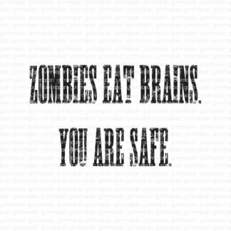Zombies eat brains. You are safe.