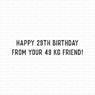 Happy 29th birthday from your 49 kg friend!