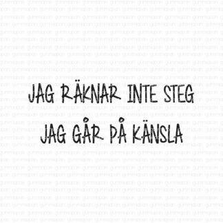 Jag räknar inte steg Jag går på känsla
