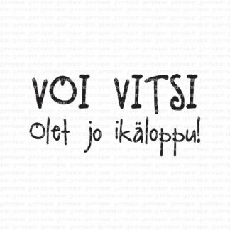 Voi Vitsi Olet jo ikäloppu!
