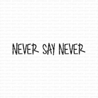 Never say never