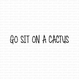 Go sit on a cactus