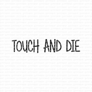 Touch and die