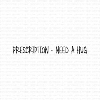 Prescription - need a hug