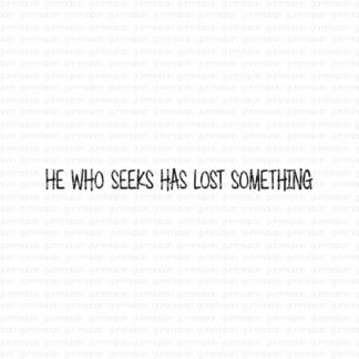 He who seeks has lost something