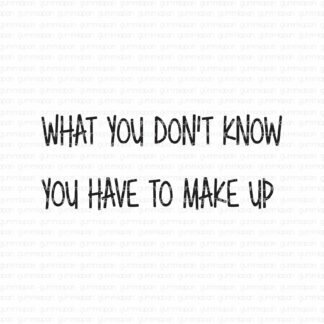 What you don't know you have to make up