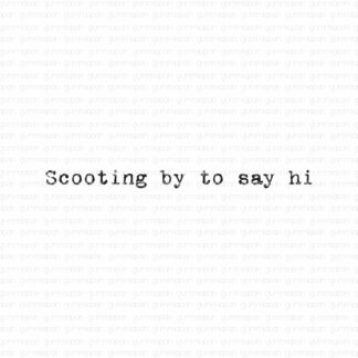 Scooting by to say hi