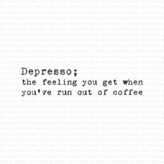 Depresso; the feeling you get...
