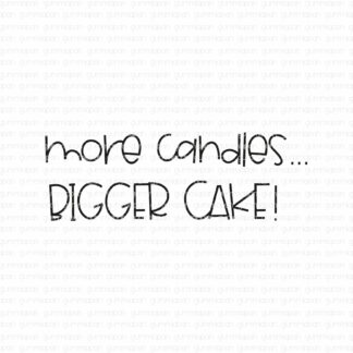 more candles... BIGGER CAKE!