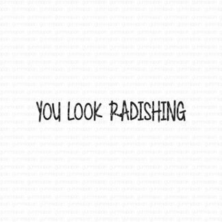 You look radishing