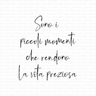 Sono i piccoli momenti che rendono la vita preziosa