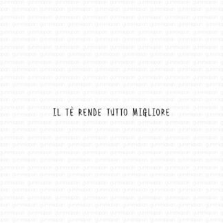 Il tè rende tutto migliore