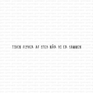 Tiden flyver af sted når vi er sammen