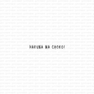 Hakuna Ma Choko!