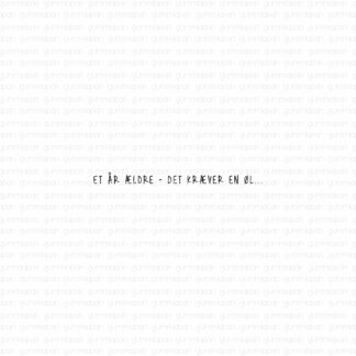 Et år ældre - Det kræver en øl...