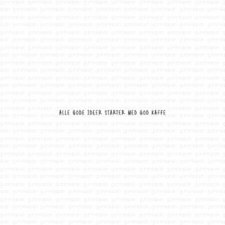 Alle gode ideer starter med god kaffe