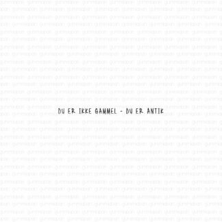 Du er ikke gammel - Du er antik