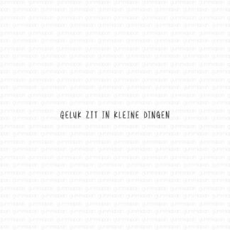 Geluk Zit In Kleine Dingen