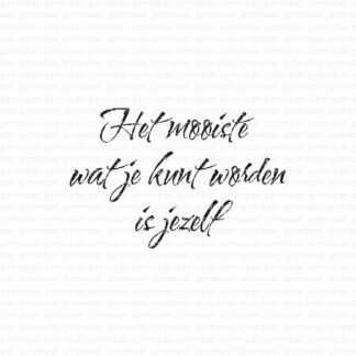 Het Mooiste Wat Je Kunt Worden Is Jezelf