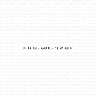 Du är inte gammal - du är antik