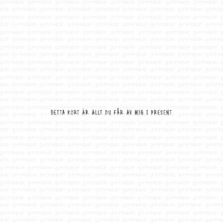 Detta kort är allt du får av mig i present