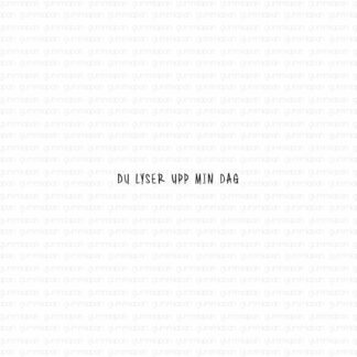 Du lyser upp min dag