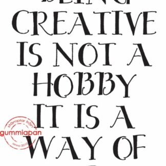 BEING CREATIVE IS NOT A HOBBY IT IS A WAY OF LIFE